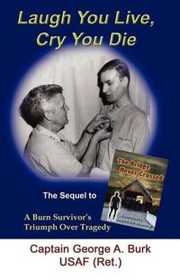 Cover image for Laugh You Live, Cry You Die: The Sequel to The Bridge Never Crossed-A Survivor's Search for Meaning; A Burn Survivor's Triumph Over Tragedy