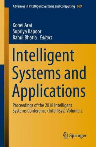 Intelligent Systems and Applications: Proceedings of the 2018 Intelligent Systems Conference (IntelliSys) Volume 2