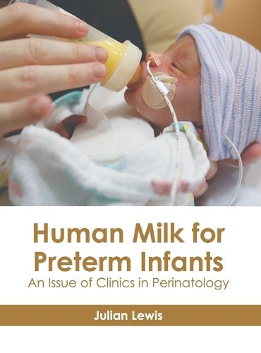 Cover image for Human Milk for Preterm Infants: An Issue of Clinics in Perinatology
