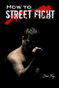 Cover image for How to Street Fight: Street Fighting Techniques for Learning Self-Defense