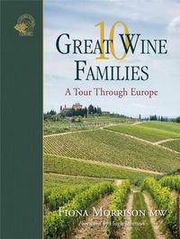 Cover image for 10 Great Wine Families: A Tour Through Europe