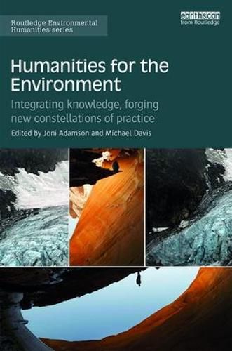 Cover image for Humanities for the Environment: Integrating knowledge, forging new constellations of practice