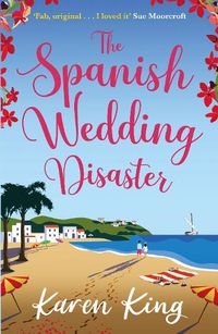 Cover image for The Spanish Wedding Disaster: The escapist summer romance you will fall in love with!