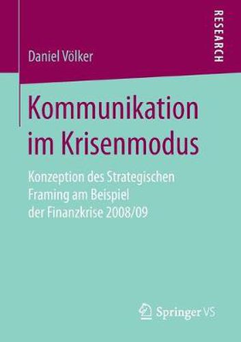 Cover image for Kommunikation Im Krisenmodus: Konzeption Des Strategischen Framing Am Beispiel Der Finanzkrise 2008/09