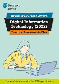 Cover image for Pearson REVISE BTEC Tech Award Digital Information Technology Practice Assessments Plus: for home learning, 2022 and 2023 assessments and exams