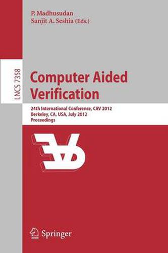 Cover image for Computer Aided Verification: 24th International Conference, CAV 2012, Berkeley, CA, USA, July 7-13, 2012 Proceedings
