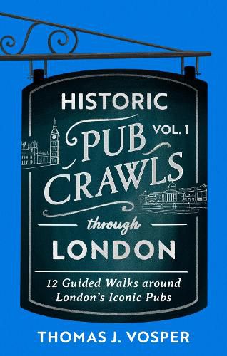 Cover image for Historic Pub Crawls Through London, Vol. 1