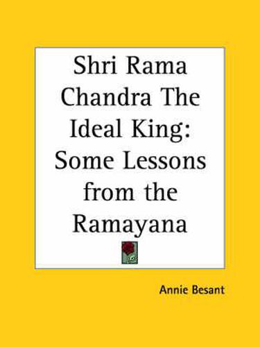 Cover image for Shri Rama Chandra the Ideal King: Some Lessons from the Ramayana (1905)