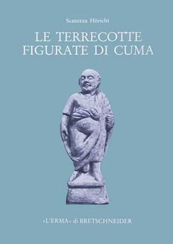 Le Terrecotte Figurate Di Cuma del Museo Archeologico Nazionale Di Napoli