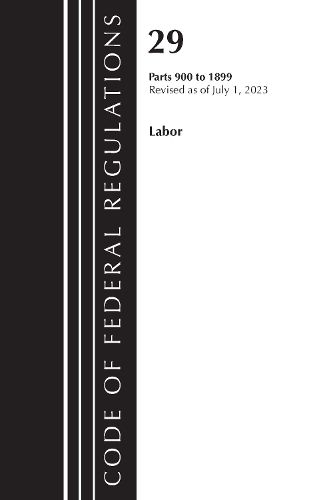 Cover image for Code of Federal Regulations, Title 29 Labor/OSHA 900-1899, Revised as of July 1, 2023