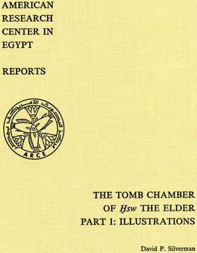 The Tomb Chamber of HSW The Elder: The Inscribed Material at Kom El-Hisn, Part 1: Illustrations