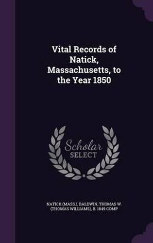 Vital Records of Natick, Massachusetts, to the Year 1850