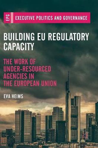 Cover image for Building EU Regulatory Capacity: The Work of Under-Resourced Agencies in the European Union