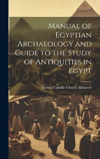 Cover image for Manual of Egyptian Archaeology and Guide to the Study of Antiquities in Egypt