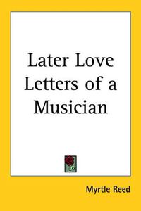 Cover image for Later Love Letters of a Musician