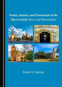 Cover image for Pames, Jonaces, and Franciscans in the Sierra Gorda: Mecos and Missionaries