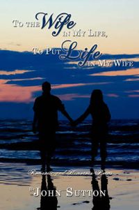 Cover image for To the Wife in My Life, to Put Life in My Wife