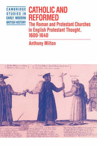 Cover image for Catholic and Reformed: The Roman and Protestant Churches in English Protestant Thought, 1600-1640