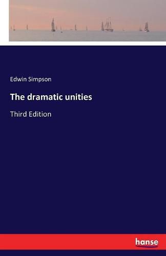 Cover image for The dramatic unities: Third Edition