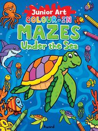 Cover image for Junior Art Colour in Mazes: Under the Sea