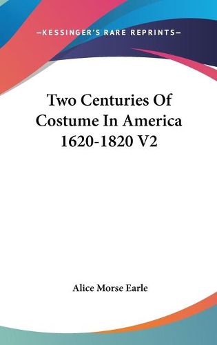 Cover image for Two Centuries Of Costume In America 1620-1820 V2