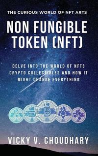 Cover image for Non Fungible Token (NFT): Delve Into The World of NFTs Crypto Collectibles And How It Might Change Everything?