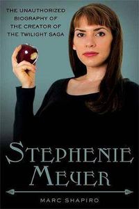 Cover image for Stephenie Meyer: The Unauthorized Biography of the Creator of the Twilight Saga
