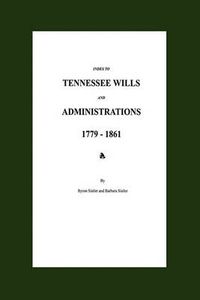 Cover image for Index to Tennessee Wills and Administrations 1779-1861