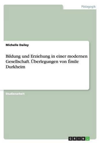 Bildung und Erziehung in einer modernen Gesellschaft. UEberlegungen von Emile Durkheim