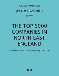 Cover image for The Top 6000 Companies in North East England: Companies with assets exceeding GBP750,000