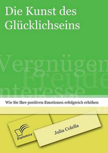 Cover image for Die Kunst des Glucklichseins: Wie Sie Ihre positiven Emotionen erfolgreich erhoehen