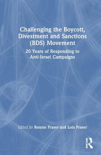 Cover image for Challenging the Boycott, Divestment and Sanctions (BDS) Movement: 20 Years of Responding to Anti-Israel Campaigns