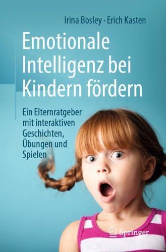 Cover image for Emotionale Intelligenz Bei Kindern Foerdern: Ein Elternratgeber Mit Interaktiven Geschichten, UEbungen Und Spielen