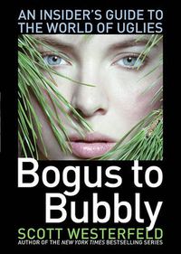 Cover image for Bogus to Bubbly: An Insider's Guide to the World of Uglies