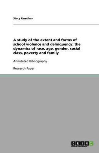 Cover image for A study of the extent and forms of school violence and delinquency: the dynamics of race, age, gender, social class, poverty and family