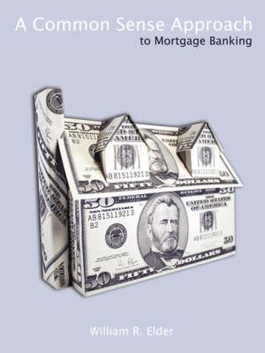 A Common Sense Approach to Mortgage Banking