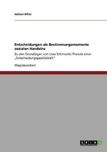 Cover image for Entscheidungen als Bestimmungsmomente sozialen Handelns: Zu den Grundlagen von Uwe Schimanks Theorie einer  Entscheidungsgesellschaft