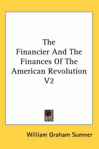 Cover image for The Financier and the Finances of the American Revolution V2