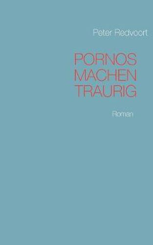 Cover image for Pornos machen traurig: Roman