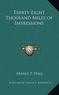 Cover image for Thirty Eight Thousand Miles of Impressions