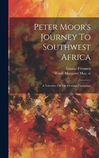 Cover image for Peter Moor's Journey To Southwest Africa; A Narrative Of The German Campaign