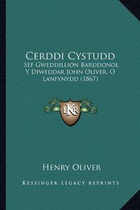 Cover image for Cerddi Cystudd: Sef Gweddillion Barddonol y Diweddar John Oliver, O Lanfynydd (1867)