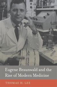 Cover image for Eugene Braunwald and the Rise of Modern Medicine