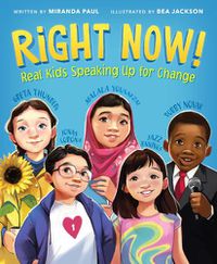 Cover image for Right Now!: Real Kids Speaking Up for Change