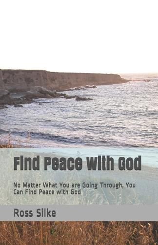 Find Peace With God: No Matter What You are Going Through, You Can Find Peace with God
