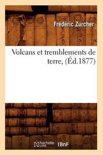 Volcans Et Tremblements de Terre, (Ed.1877)