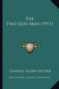 Cover image for The Two-Gun Man (1911) the Two-Gun Man (1911)