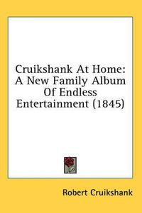 Cover image for Cruikshank at Home: A New Family Album of Endless Entertainment (1845)