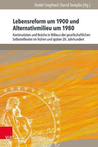 Cover image for Lebensreform um 1900 und Alternativmilieu um 1980: Kontinuitaten und Bruche in Milieus der gesellschaftlichen Selbstreflexion im fruhen und spaten 20. Jahrhundert