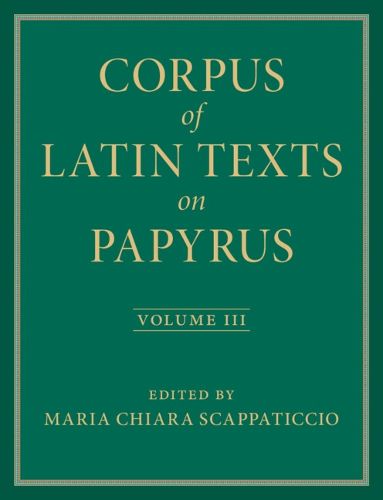 Cover image for Corpus of Latin Texts on Papyrus: Volume 3, Part III